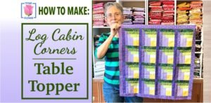 Log Cabin Corners table topper sew along